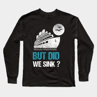 But  did we sink? Long Sleeve T-Shirt